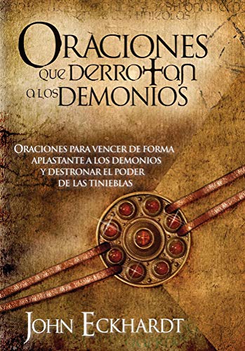 Oraciones Que Derrotan A Los Demonios: Oraciones para vencer de forma aplastante a los demonios