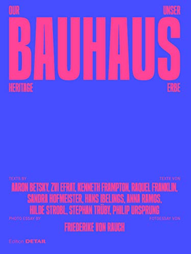 Our Bauhaus Heritage / Unser Bauhaus-Erbe: Where Do We Encounter the Myth in Everyday Life? Wo begegnen wir dem Mythos im Alltag? (DETAIL Special)