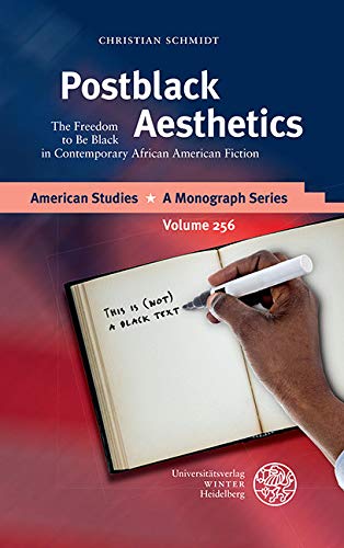 Postblack Aesthetics: The Freedom to Be Black in Contemporary African American Fiction (American Studies Book 256) (English Edition)