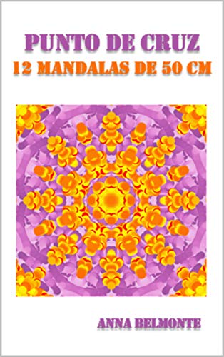 PUNTO DE CRUZ 12 MANDALAS DE 50 CM.: 12 patrones de mandalas de 50 cm para bordar en punto de cruz.