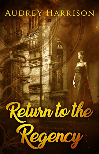 Return to the Regency - A Regency Time-Travel Romance (English Edition)