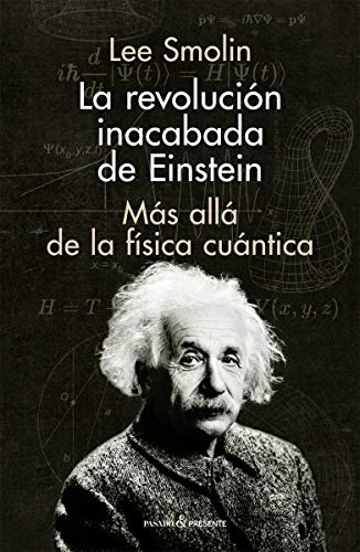 REVOLUCION INACABADA DE EINSTEIN,LA: Más allá de la física cuántica (ENSAYO)