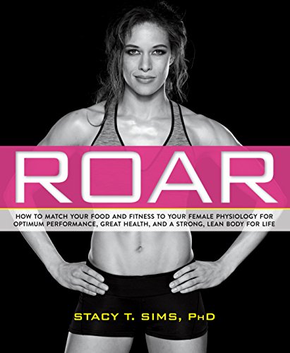 ROAR: How to Match Your Food and Fitness to Your Unique Female Physiology for Optimum Performance, Great Health, and a Strong, Lean Body for Life (English Edition)