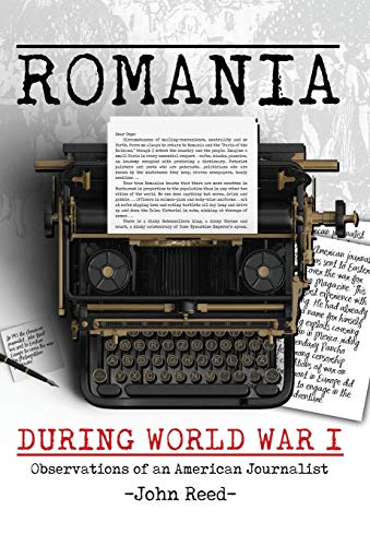 Romania during World War I: Observations of an American Journalist