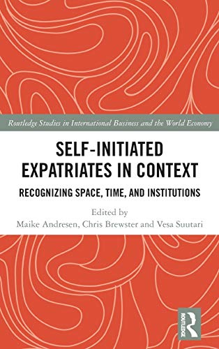 Self-Initiated Expatriates in Context: Recognizing Space, Time, and Institutions (Routledge Studies in International Business and the World Economy)