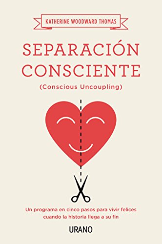 Separación consciente: Un programa en cinco pasos para vivir felices cuando la historia llega a su fin (Crecimiento personal)