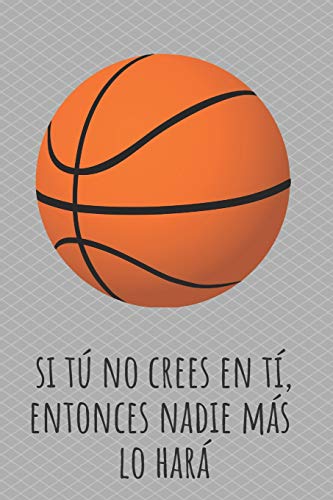 Si tú no crees en ti, entonces nadie más lo hará: 110 páginas con Espacio para Jugadas, Notas, Entrenamientos | Regalo Perfecto para Entrenadores de Basket