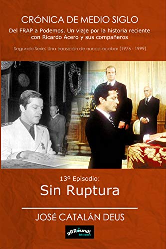 Sin ruptura: 13º Episodio de la Crónica de medio siglo (Crónica de medio siglo: del FRAP a Podemos, un viaje por la historia reciente con Ricardo Acero y sus compañeros)