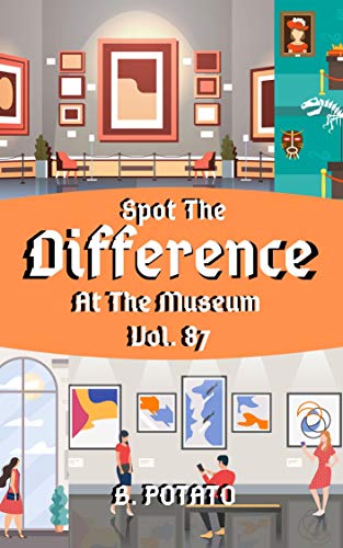 Spot the Difference At The Museum Vol.87: Children's Activities Book for Kids Age 3-8, Kids,Boys and Girls (English Edition)