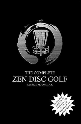 The Complete Zen Disc Golf: Contains two books: Zen & The Art of Disc Golf AND Discs & Zen PLUS A Bonus Chapter (English Edition)