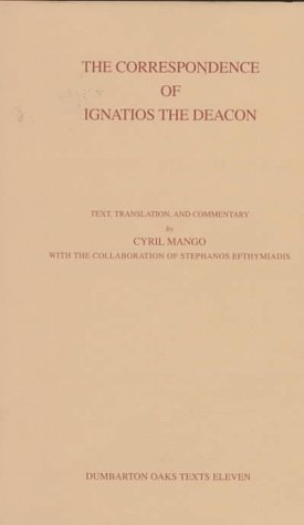 The Correspondence of Ignatios the Deacon Dumbarton Oaks Texts, V11 (Corpus Fontium Historae Byzantinae, 39) (Dumbarton Oaks Texts (HUP))