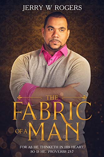 The Fabric of a Man: "for as he thinkers in his heart, so is he"- Proverbs 23:7 (English Edition)