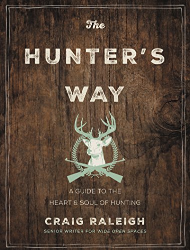 The Hunter's Way: A Guide to the Heart and Soul of Hunting (English Edition)