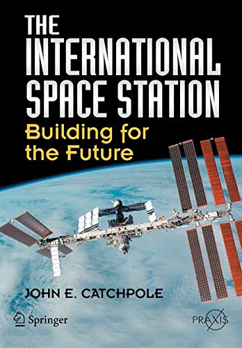 The International Space Station: Building for the Future (Springer Praxis Books/Space Exploration)