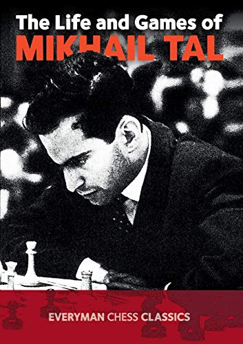 The Life and Games of Mikhail Tal (Chess Games Collection)