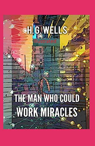 The Man Who Could Work Miracles Illustrated