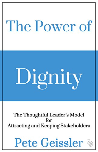 The Power of Dignity: The Thoughtful Leader’s Model for Attracting and Keeping Stakeholders (English Edition)