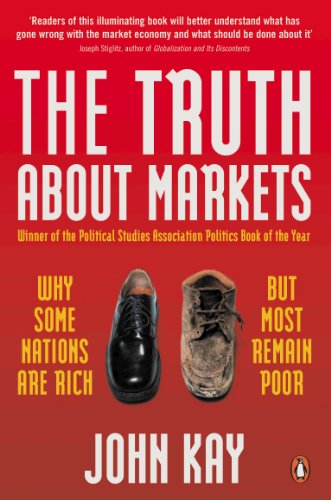 The Truth About Markets: Why Some Nations are Rich But Most Remain Poor (English Edition)