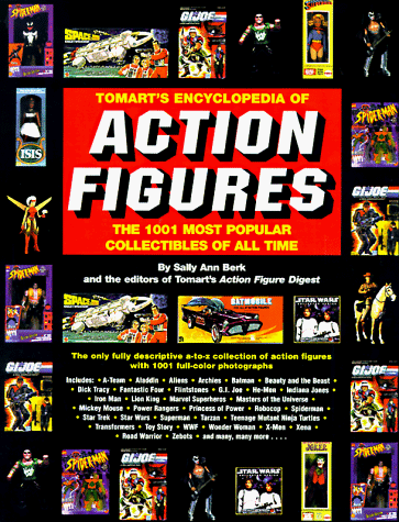 Tomart's Encyclopedia of Action Figures: The 1001 Most Popular Collectibles of All Time