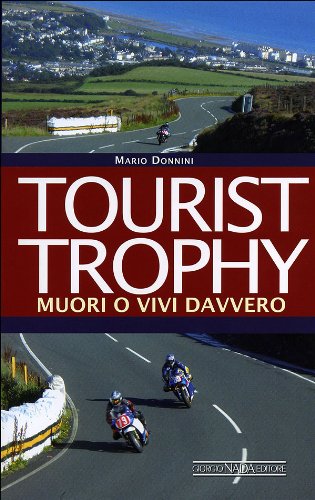 Tourist Trophy. Muori o vivi davvero (Grandi corse su strada e rallies)