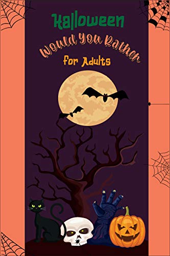 Would you rather Halloween Book For Adults: Fun Halloween Game Questions for Teens,Adults,Girls,Boys and Family,Fun Trick or Treat Spooky Scary Crazy Gift Idea (English Edition)