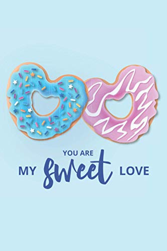 You Are My Sweet Love: Blank Lined Journal Notebook | Funny Valentine's Day Notebook Journal - Funny Gag Gift For Men, Women, Girlfriend, Boyfriend, Wife, Husband (Valentines Day Gifts)