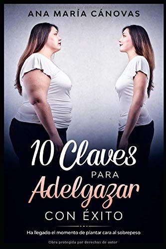 10 Claves para Adelgazar con ÉXITO: Ha llegado el momento de plantar cara al sobrepeso