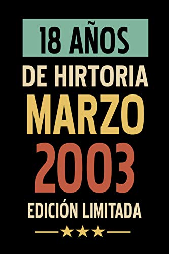 18 Años De Historia Marzo 2003 Edición Limitada: Regalo de Cumpleaños de 17 años para Mujeres y Hombres, para Niñas y Niños | Idea de Regalo de ... | Cuaderno de Notas, Diario.