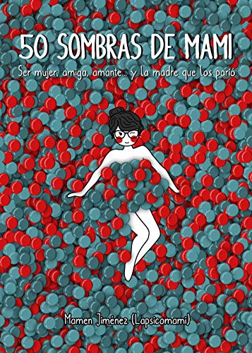 50 sombras de mami: Ser mujer, amiga, amante... y la madre que los parió