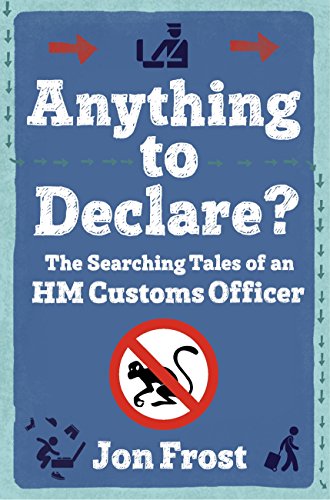 Anything to Declare?: The Searching Tales of an HM Customs Officer (English Edition)