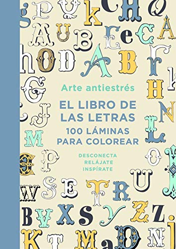 Arte antiestrés: El libro de las letras. 100 láminas para colorear (Obras diversas)