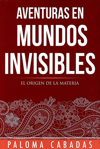 Aventuras en mundos invisibles. El origen de la materia