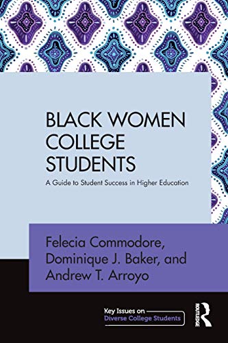 Black Women College Students: A Guide to Student Success in Higher Education (Key Issues on Diverse College Students)