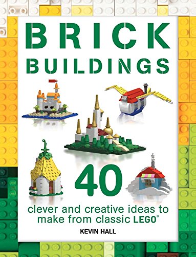 Brick Buildings: 40 Clever & Creative Ideas to Make from Classic Lego (Brick Builds)