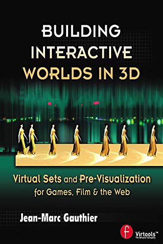 Building Interactive Worlds in 3D: Virtual Sets and Pre-visualization for Games, Film & the Web (English Edition)