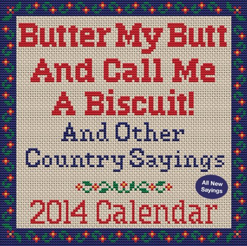 Butter My Butt And Call Me A Biscuit! 2014 Day-to-Day Calendar: And Other Country Sayings (English Edition)