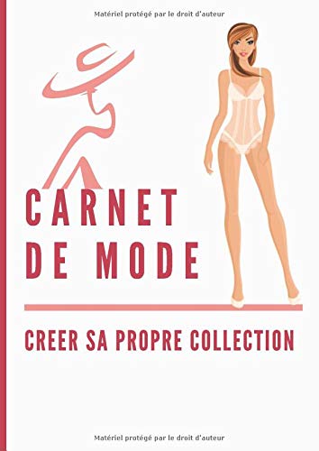 Carnet de mode Creer sa propre collection: Un cahier pour créer sa propre collection grâce à des mannequins en sous-vêtement ou des silhouettes femmes pour dessiner vos modèles| Grand format.