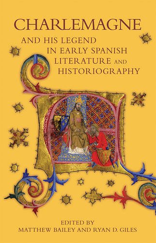 Charlemagne and his Legend in Early Spanish Literature and Historiography: VOLUME 6 (Bristol Studies in Medieval Cultures)