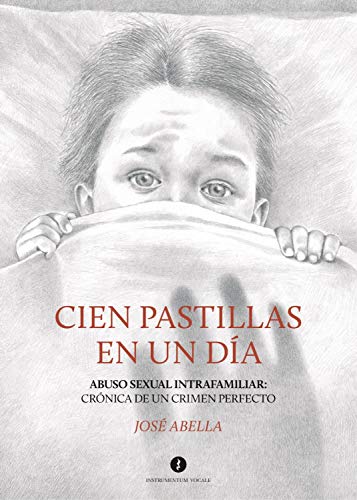 Cien pastillas en un día: Abuso sexual intrafamiliar: Crónica de un crimen perfecto