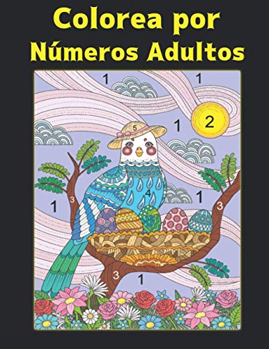 Colorea por Números Adultos: Libro de Colorear 60 Colorea por Números Diseños de animales, pájaros, flores, casas y patrones Fácil a Difícil Colores ... Aliviar el Estrés Libro Colorear Adultos