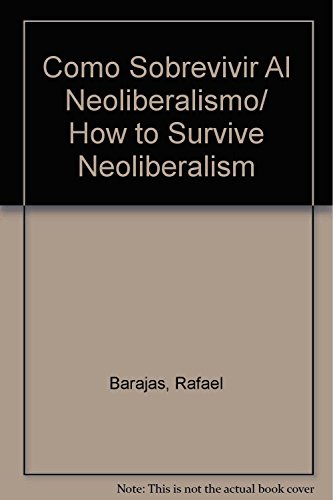 Como Sobrevivir Al Neoliberalismo/ How to Survive Neoliberalism