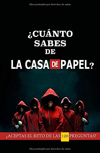 ¿Cuánto sabes de La Casa de Papel?: ¿Aceptas el reto de las 120 preguntas? Un libro sobre la Casa de Papel para los fans de la serie ¡Demuestra tus conocimientos!