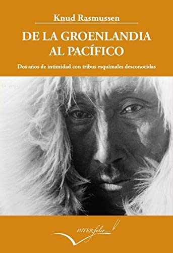 De la Groenlandia al Pacífico: Dos años de intimidad con tribus esquimales desconocidas. (Relato de la Quinta Expedición Thule): 21 (LEER Y VIAJAR)