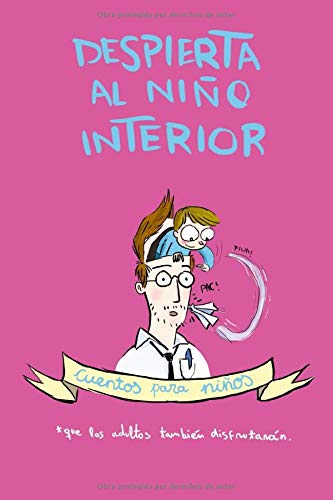 Despierta al niñ@ interior: Cuentos para adultos que los niños también disfrutarán.