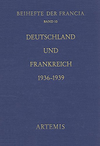 Deutschland Und Frankreich 1936-1939: 15. Deutsch-franzosisches Historikerkolloquium Des Deutschen Historischen Instituts Paris: 15. ... Forschungsamt: 10 (Beihefte Der Francia)