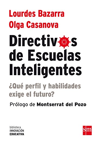 Directivos De Escuelas Inteligentes: ¿Qué perfil y habilidades nos exige el futuro?: 6 (Biblioteca Innovación Educativa)