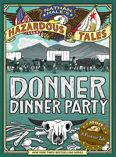 Donner Dinner Party (Nathan Hale's Hazardous Tales #3): A Pioneer Tale: 03