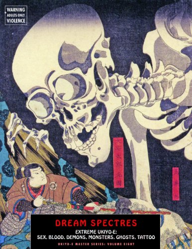 Dream Spectres: Extreme Ukiyo-e: Sex, Blood, Demons, Monsters, Ghosts, Tattoo: 08 (Ukiyo-E Master 8)