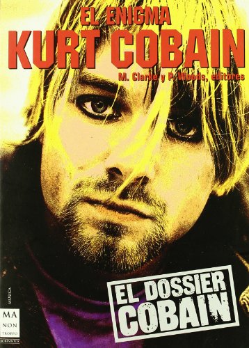 Enigma kurt cobain, el: Las claves necesarias para comprender la enigmática figura de uno de los mayores astros del rock de los noventa. La leyenda no ha hecho más que comenzar.