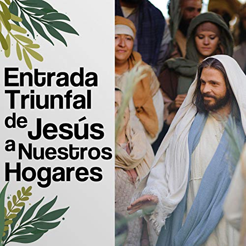 Entrada triunfal de de Jesús a nuestros hogares